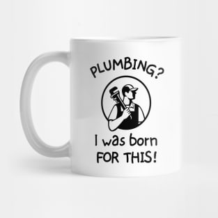 Plumbing? I was born for this! Mug